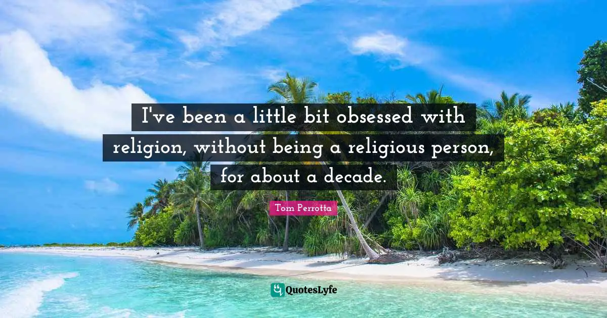 I've been a little bit obsessed with religion, without being a religious person, for about a decade.
