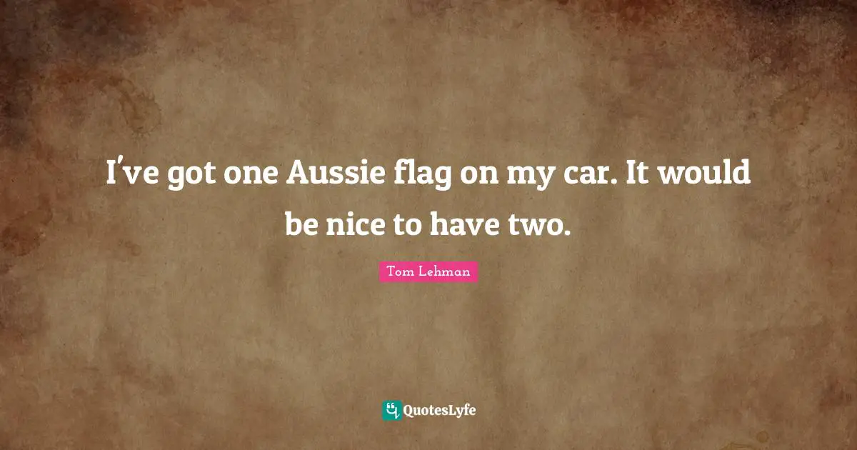I've got one Aussie flag on my car. It would be nice to have two.