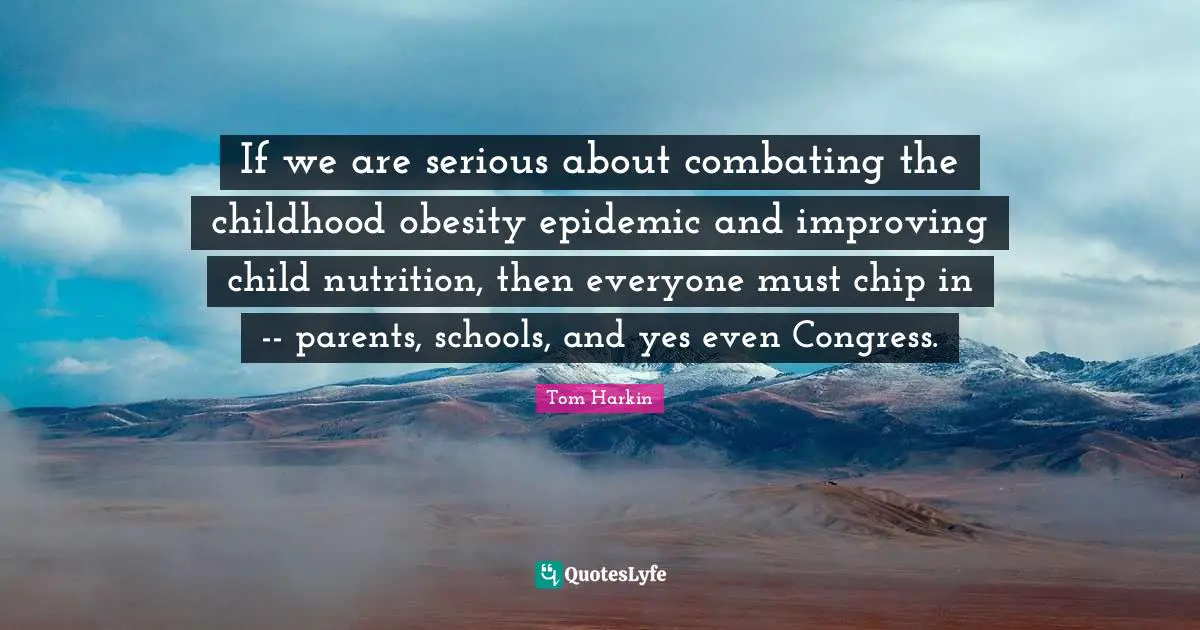 If we are serious about combating the childhood obesity epidemic and improving child nutrition, then everyone must chip in -- parents, schools, and yes even Congress.