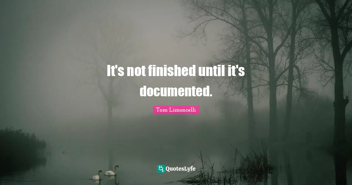 It's not finished until it's documented.