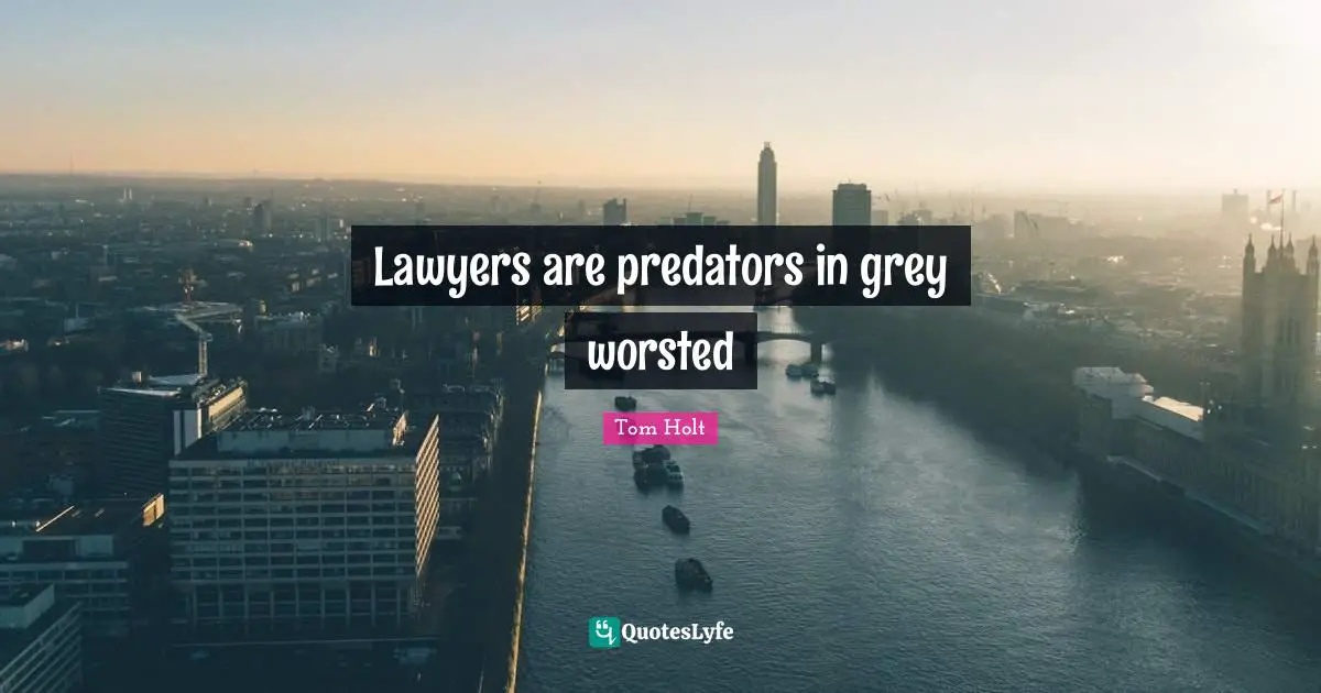 Lawyers are predators in grey worsted