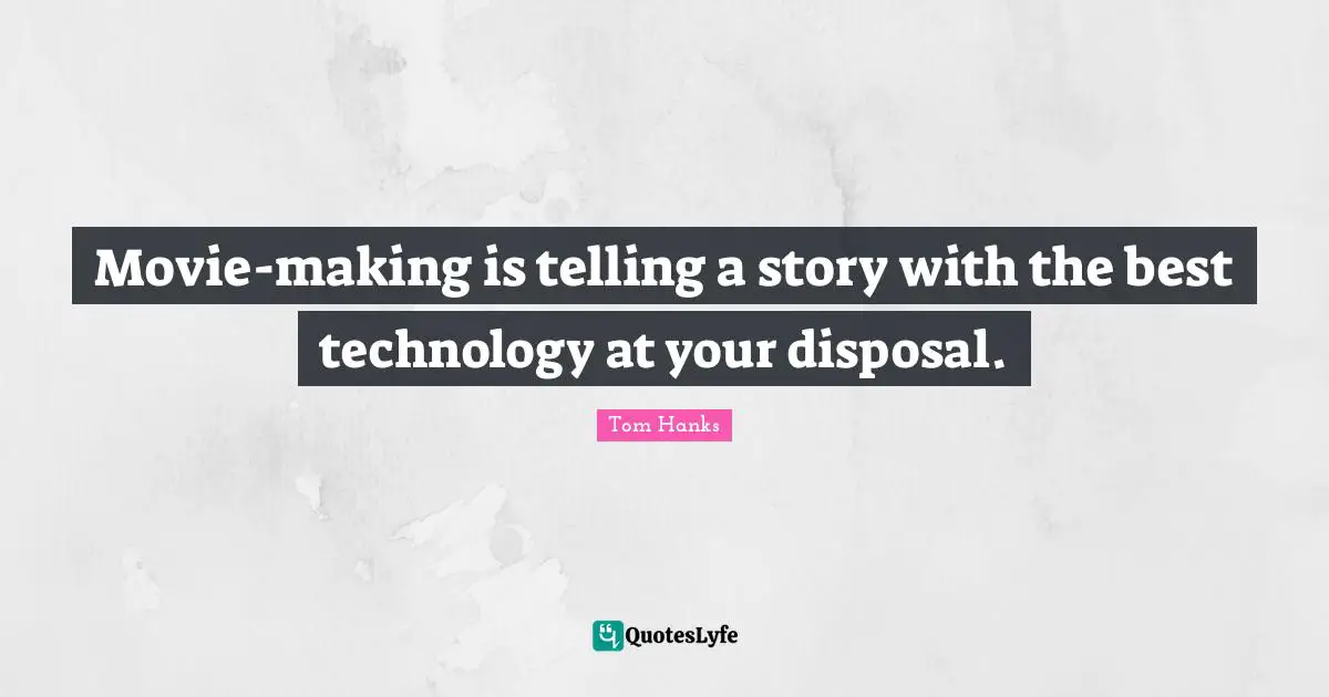Movie-making is telling a story with the best technology at your disposal.