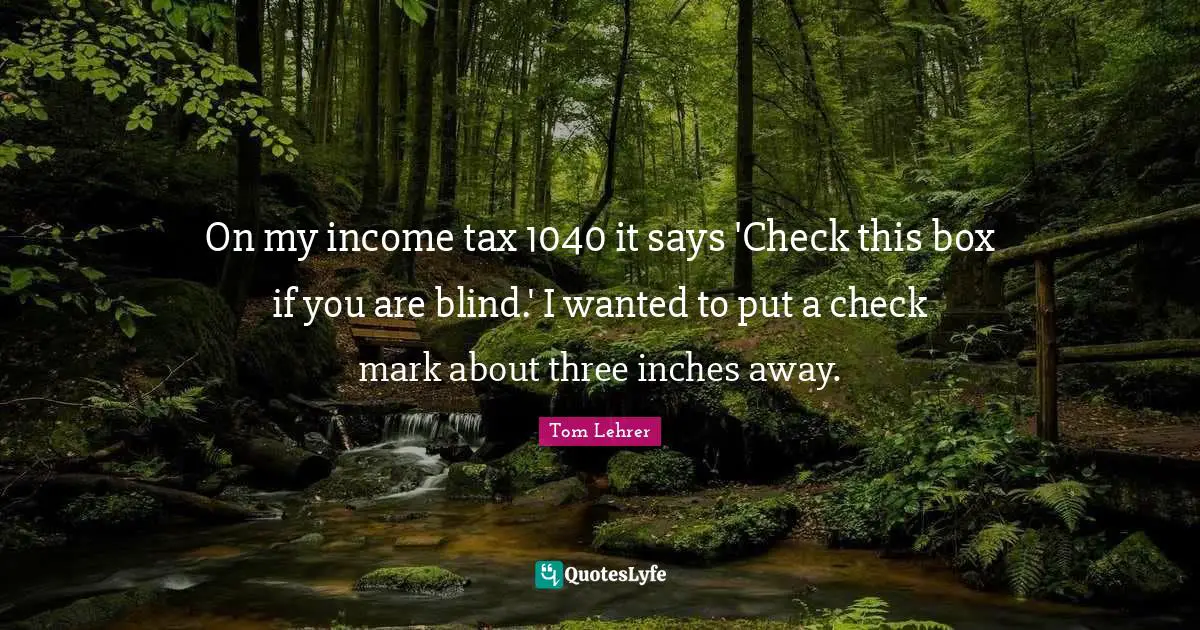 On my income tax 1040 it says 'Check this box if you are blind.' I wanted to put a check mark about three inches away.
