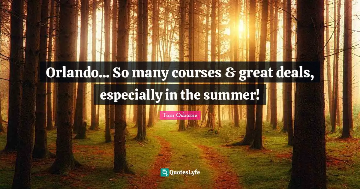 Orlando... So many courses & great deals, especially in the summer!