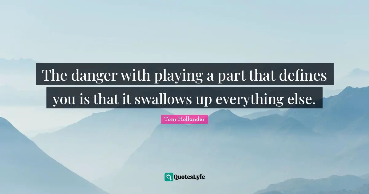 The danger with playing a part that defines you is that it swallows up everything else.
