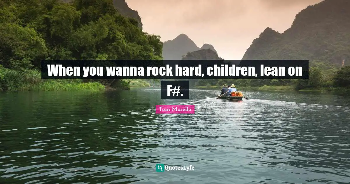 When you wanna rock hard, children, lean on F#.