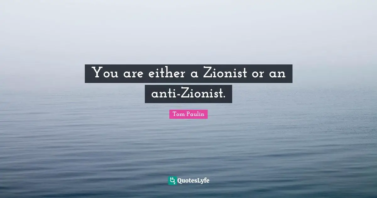 You are either a Zionist or an anti-Zionist.
