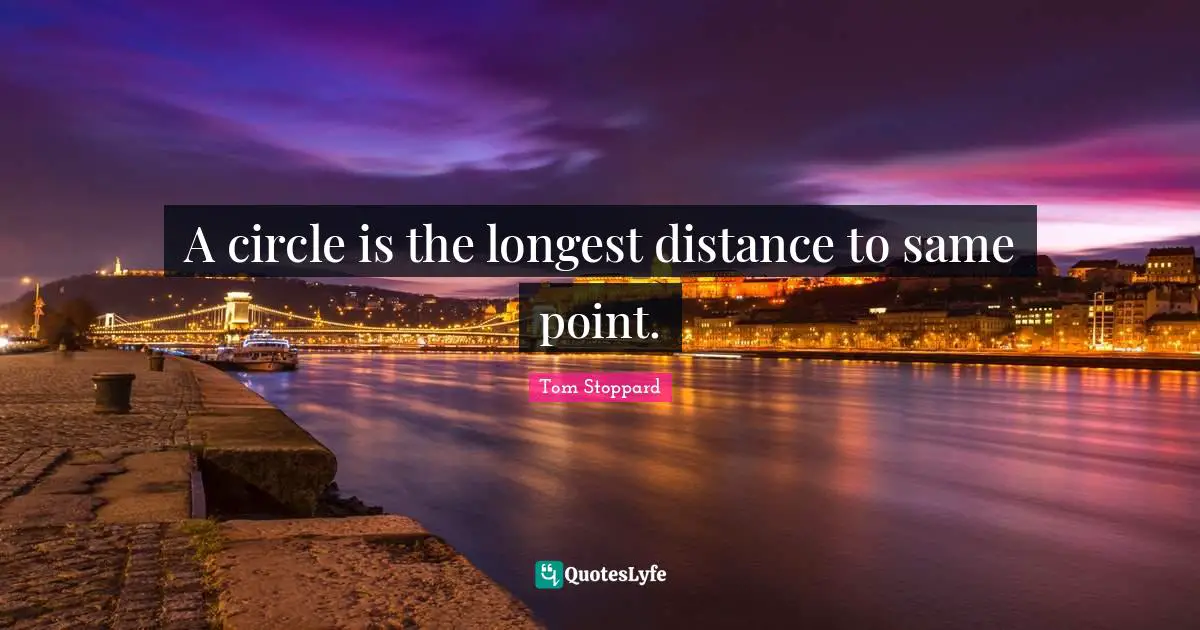 A circle is the longest distance to same point.