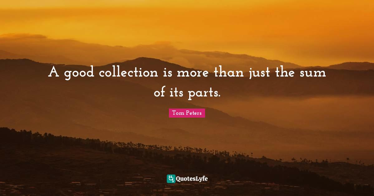 A good collection is more than just the sum of its parts.