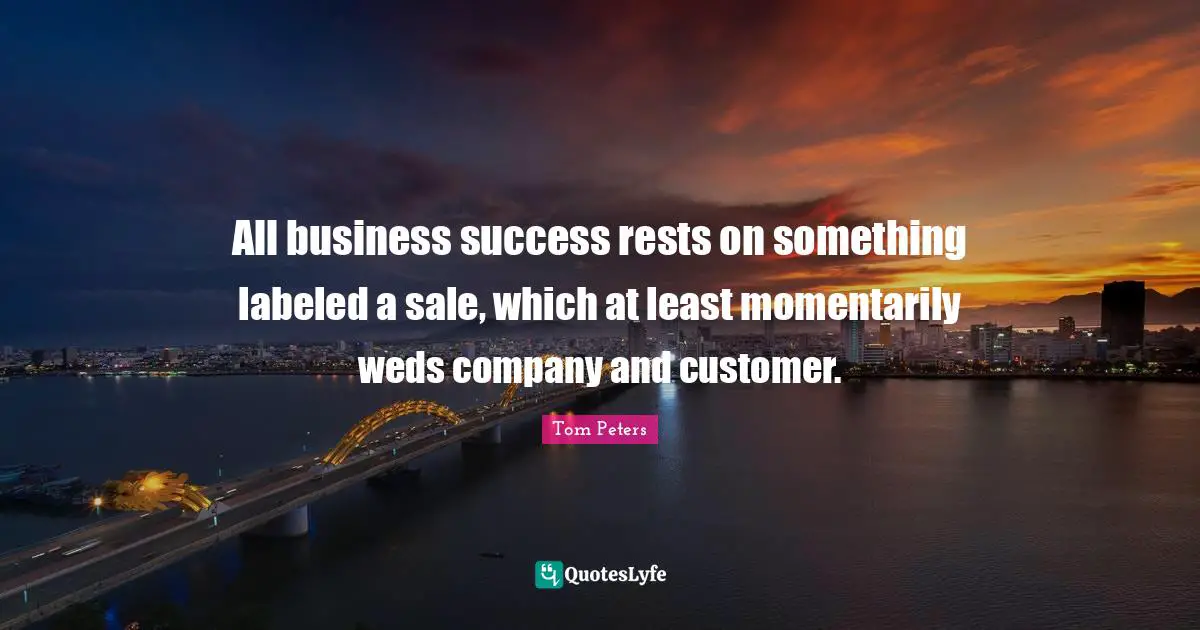 All business success rests on something labeled a sale, which at least momentarily weds company and customer.