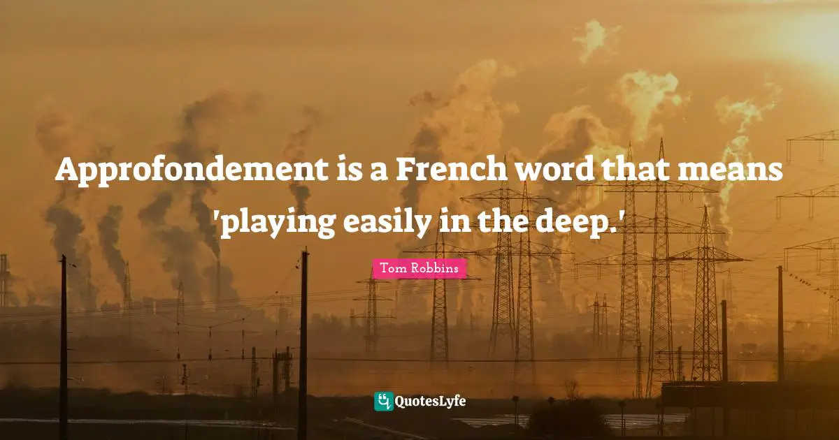 Approfondement is a French word that means 'playing easily in the deep.'