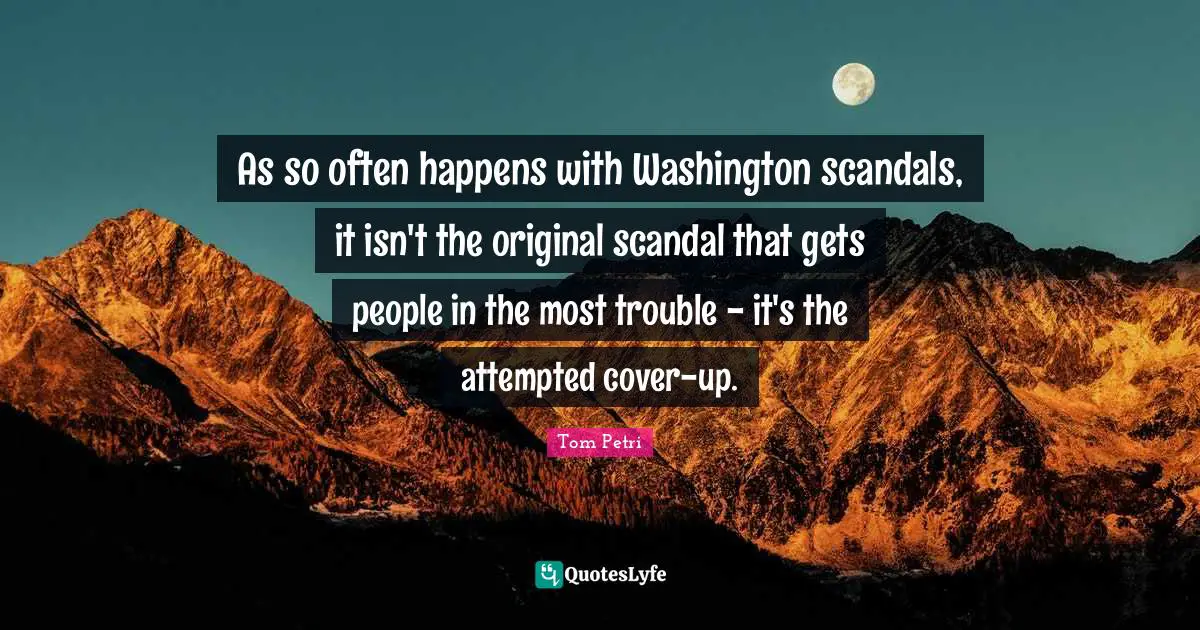 As so often happens with Washington scandals, it isn't the original scandal that gets people in the most trouble - it's the attempted cover-up.