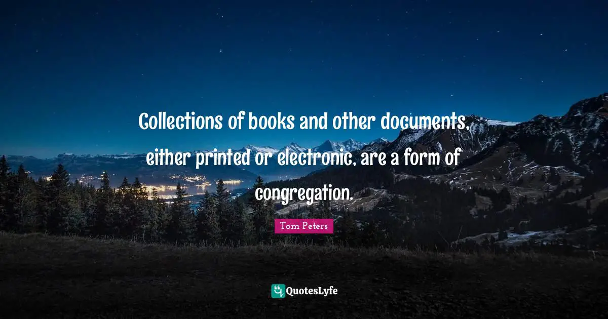 Collections of books and other documents, either printed or electronic, are a form of congregation.
