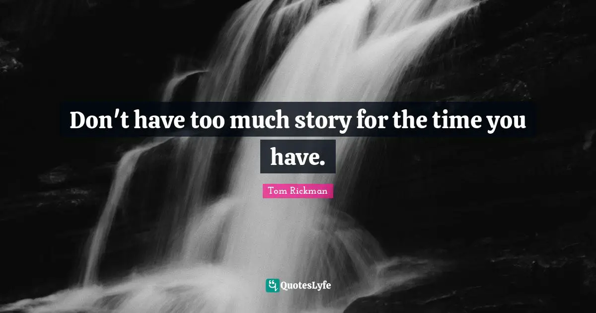 Don't have too much story for the time you have.
