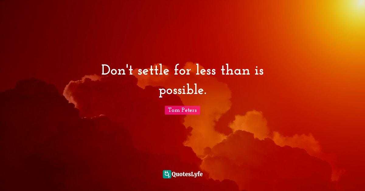 Don't settle for less than is possible.