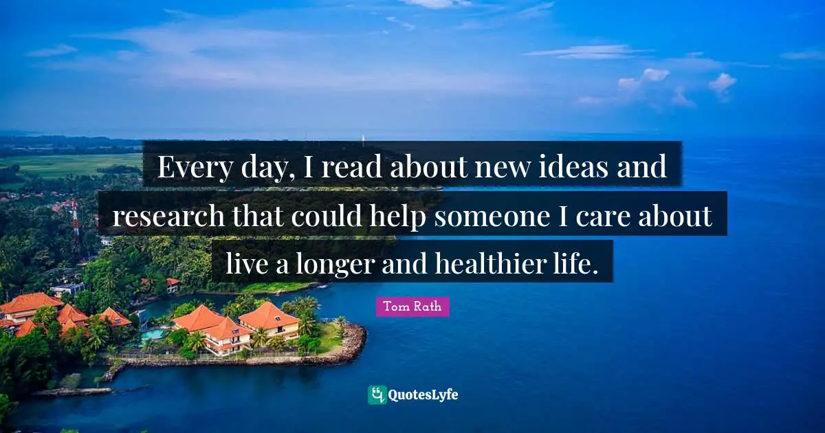 Every day, I read about new ideas and research that could help someone I care about live a longer and healthier life.