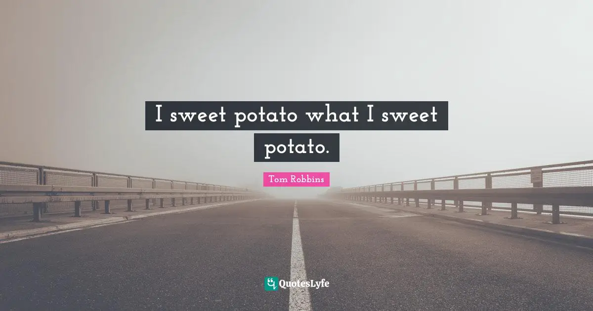 I sweet potato what I sweet potato.