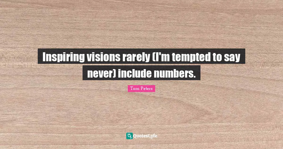 Inspiring visions rarely (I'm tempted to say never) include numbers.