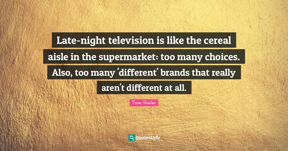 Late-night television is like the cereal aisle in the supermarket: too many choices. Also, too many 'different' brands that really aren't different at all.