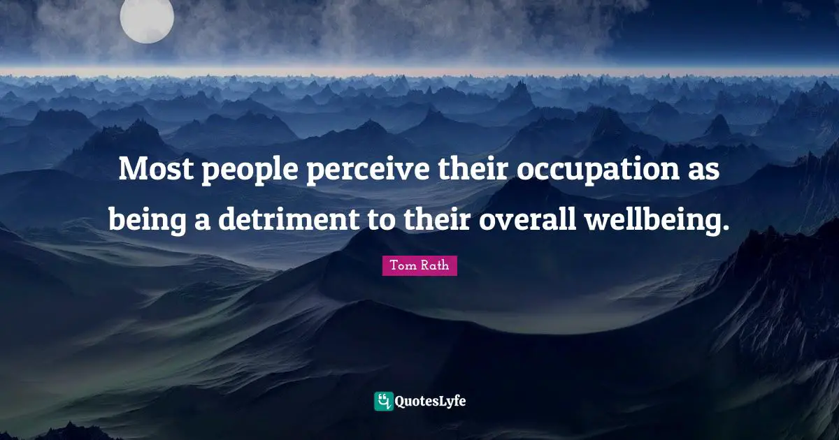 Most people perceive their occupation as being a detriment to their overall wellbeing.