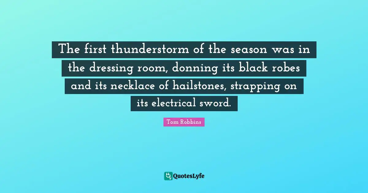 Necklaces Quotes: "The first thunderstorm of the season was in the dressing room, donning its black robes and its necklace of hailstones, strapping on its electrical sword."
