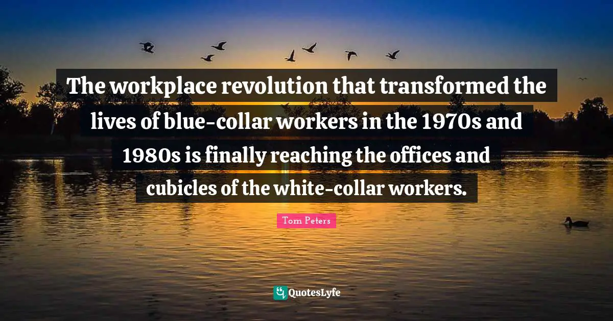 The workplace revolution that transformed the lives of blue-collar workers in the 1970s and 1980s is finally reaching the offices and cubicles of the white-collar workers.