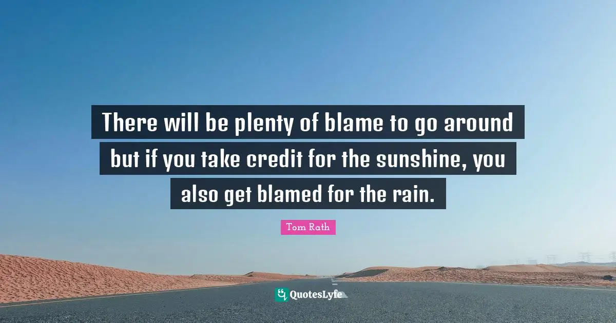There will be plenty of blame to go around but if you take credit for the sunshine, you also get blamed for the rain.