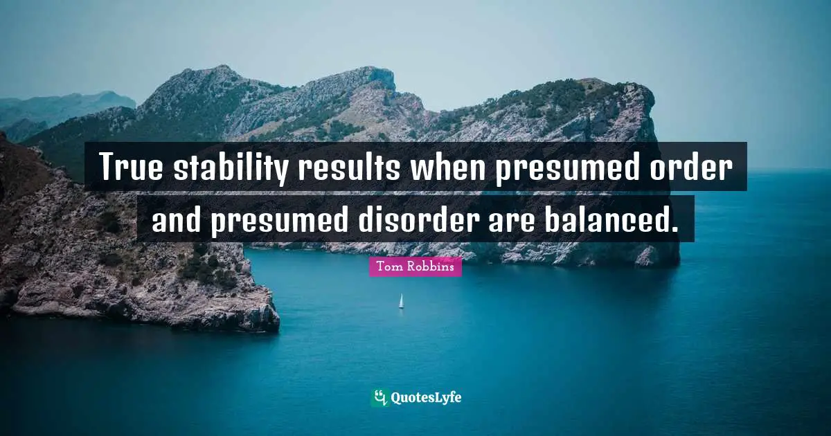 True stability results when presumed order and presumed disorder are balanced.