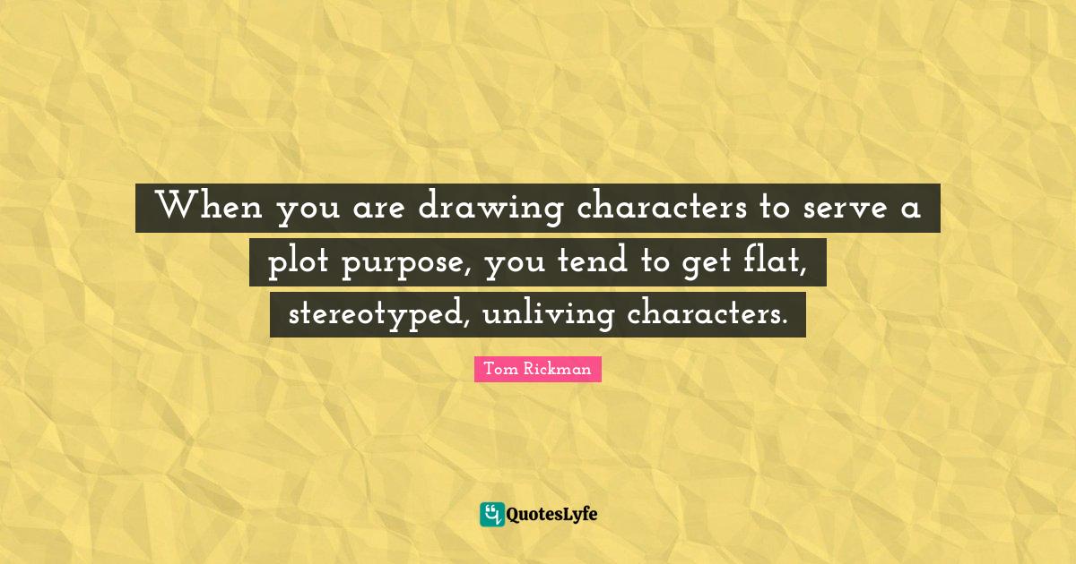 When you are drawing characters to serve a plot purpose, you tend to g