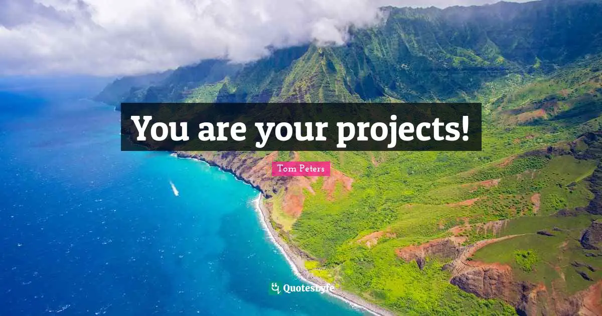You are your projects!