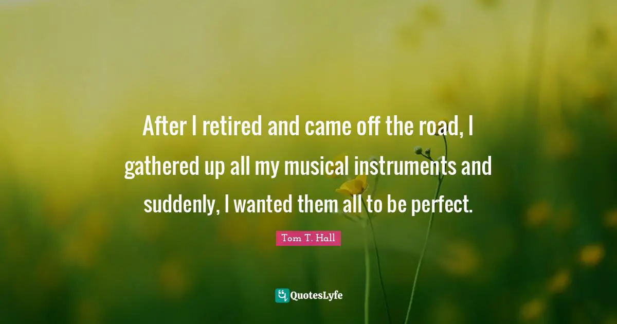 After I retired and came off the road, I gathered up all my musical instruments and suddenly, I wanted them all to be perfect.