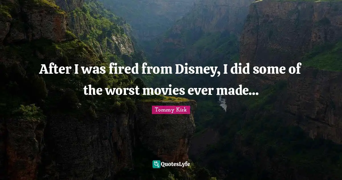 After I was fired from Disney, I did some of the worst movies ever made...