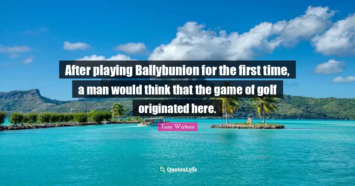 After playing Ballybunion for the first time, a man would think that the game of golf originated here.