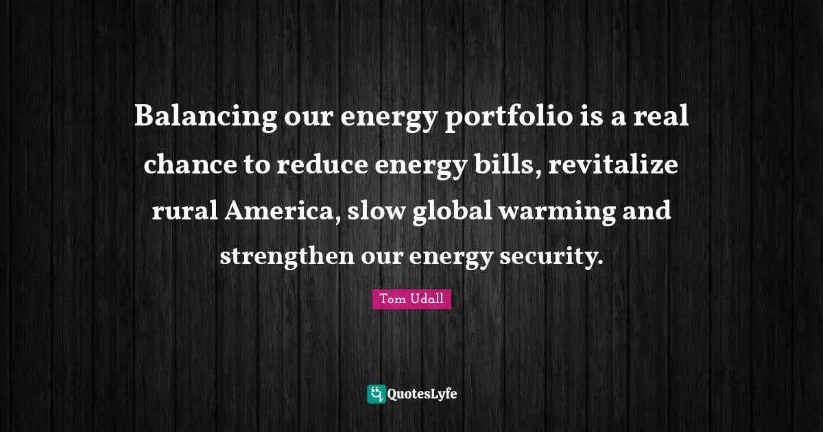 Balancing our energy portfolio is a real chance to reduce energy bills, revitalize rural America, slow global warming and strengthen our energy security.