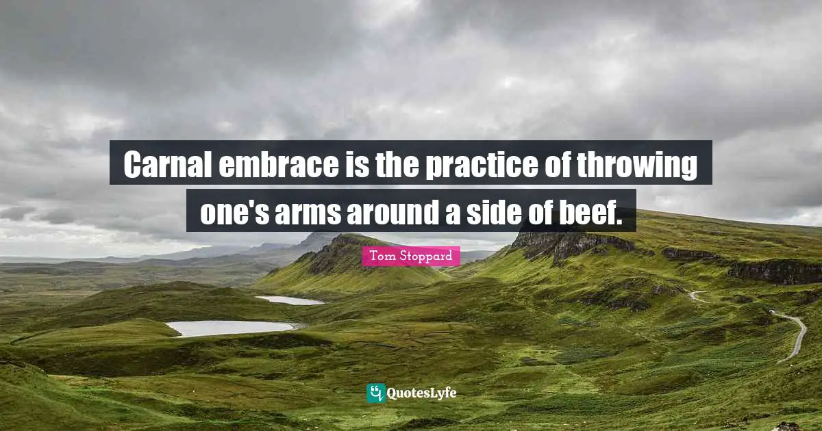 Carnal embrace is the practice of throwing one's arms around a side of beef.