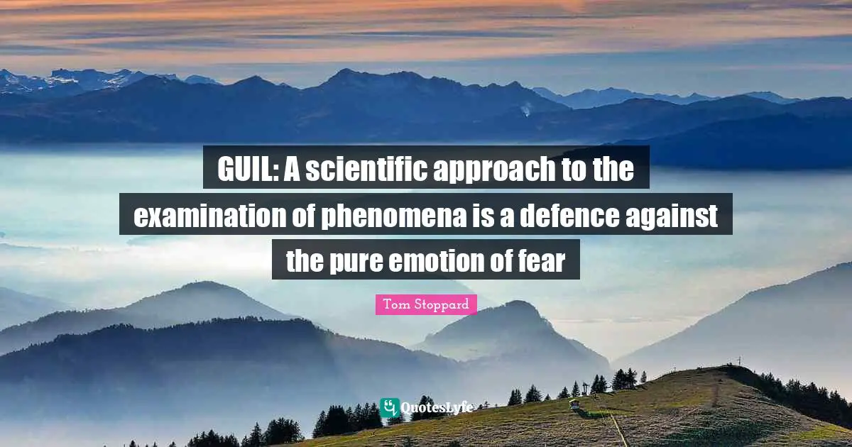 GUIL: A scientific approach to the examination of phenomena is a defence against the pure emotion of fear