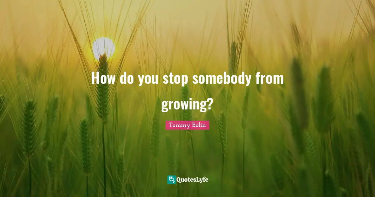 How do you stop somebody from growing?