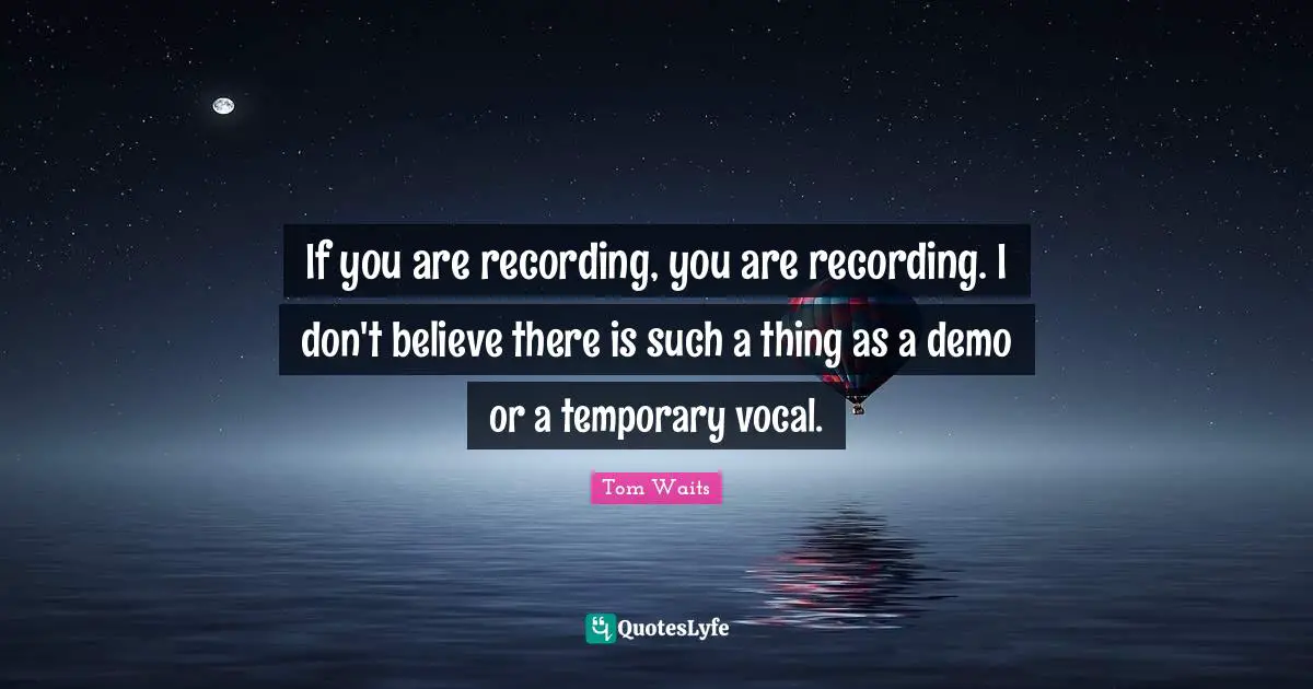 If you are recording, you are recording. I don't believe there is such a thing as a demo or a temporary vocal.