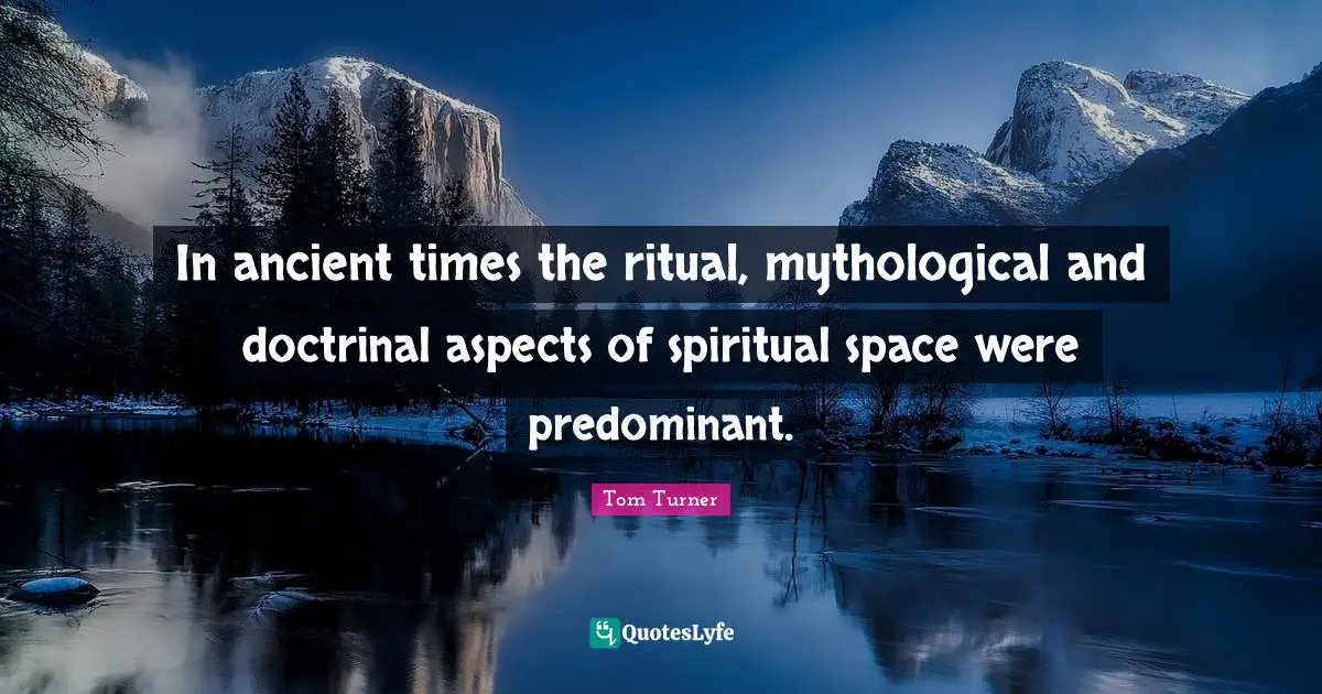 In ancient times the ritual, mythological and doctrinal aspects of spiritual space were predominant.