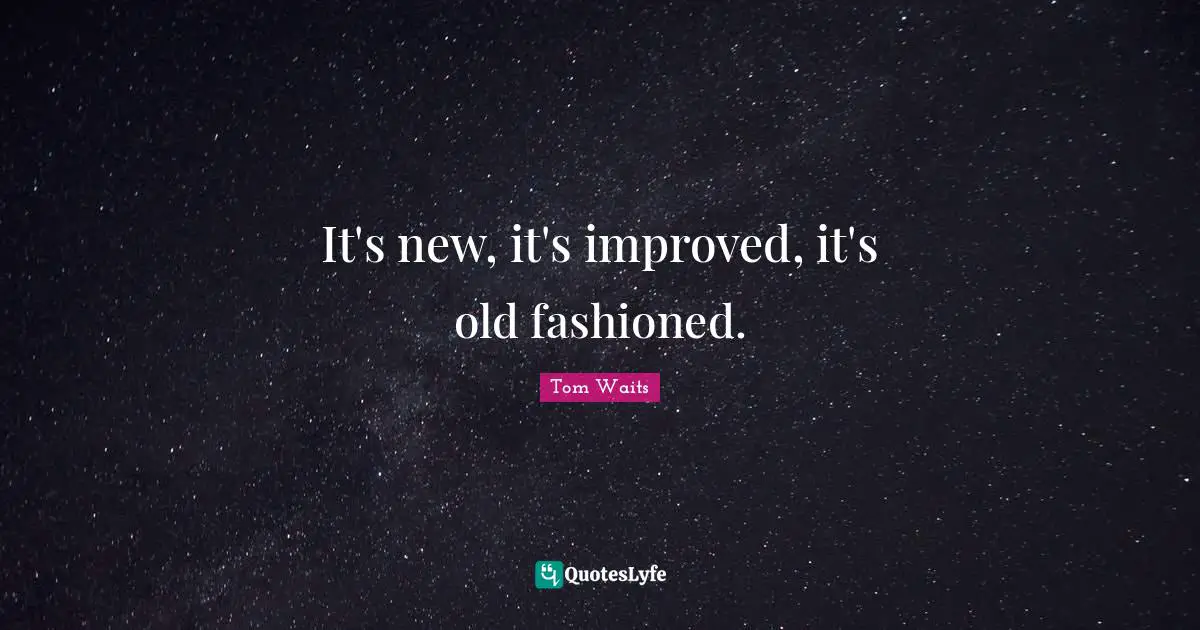It's new, it's improved, it's old fashioned.