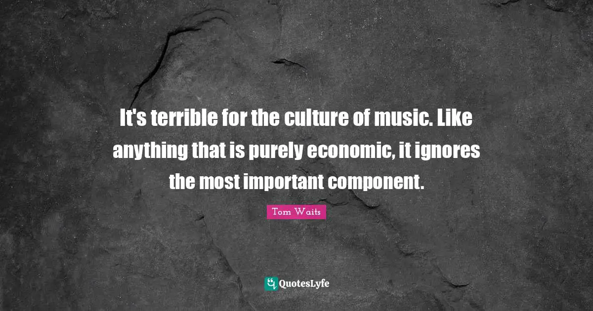 It's terrible for the culture of music. Like anything that is purely economic, it ignores the most important component.