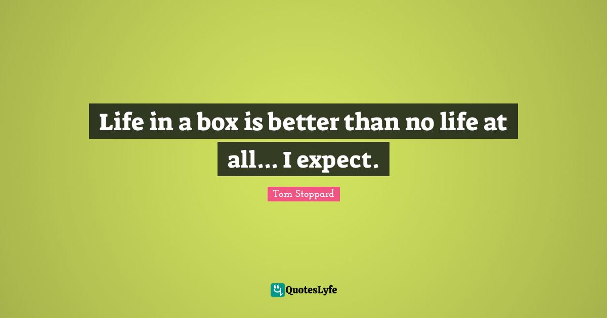 Life in a box is better than no life at all... I expect.