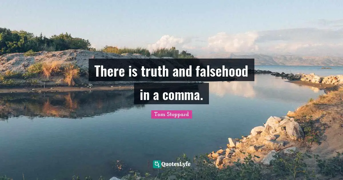 Truth And Falsehood Quotes: "There is truth and falsehood in a comma."