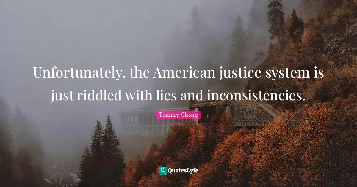 Unfortunately, the American justice system is just riddled with lies and inconsistencies.