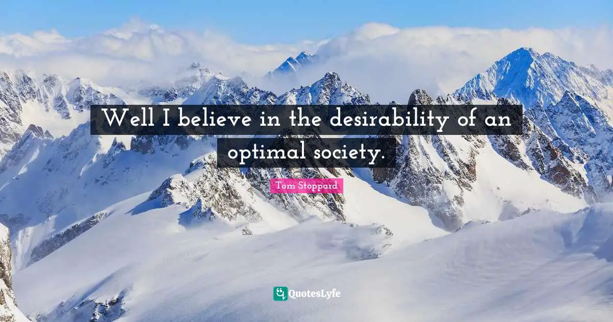 Optimal Quotes: "Well I believe in the desirability of an optimal society."