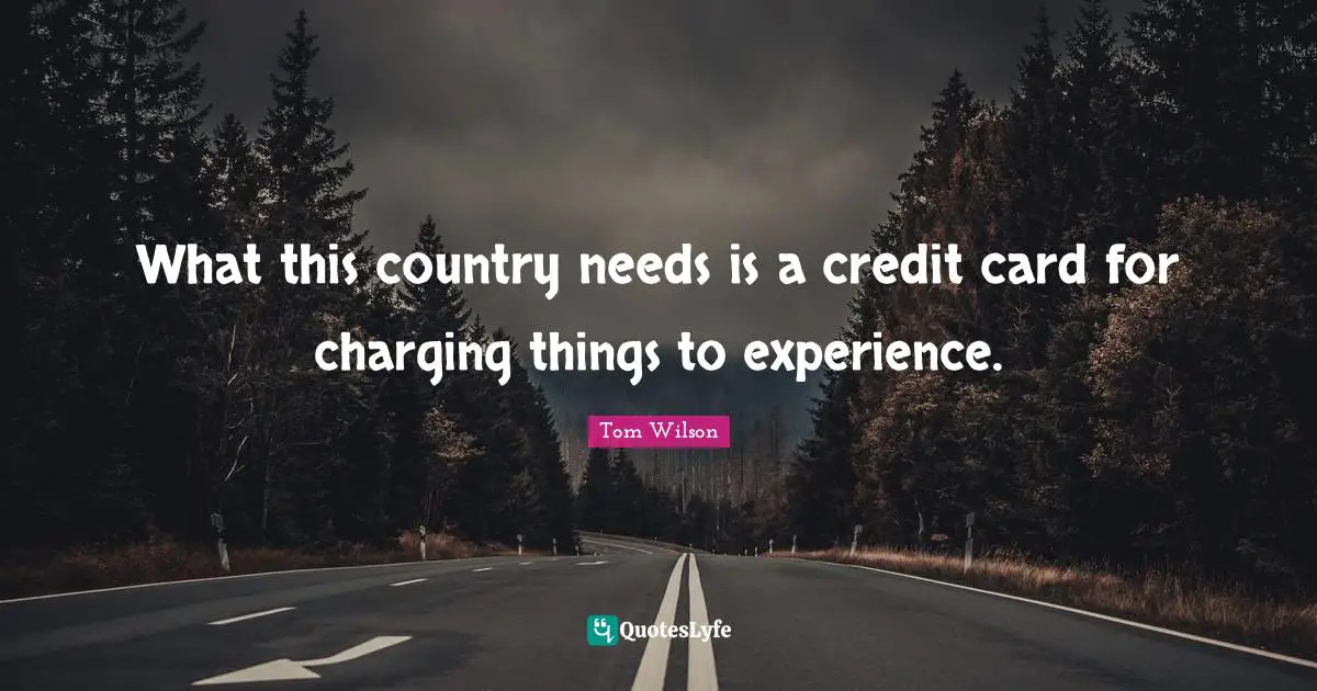 What this country needs is a credit card for charging things to experience.