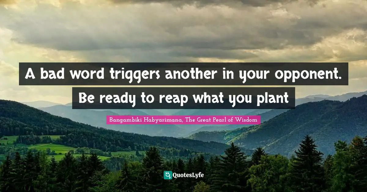 A bad word triggers another in your opponent. Be ready to reap what you plant