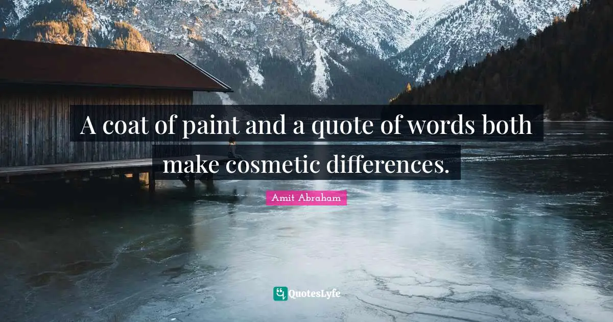 A coat of paint and a quote of words both make cosmetic differences.