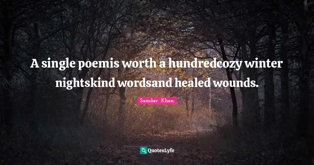 A single poemis worth a hundredcozy winter nightskind wordsand healed wounds.