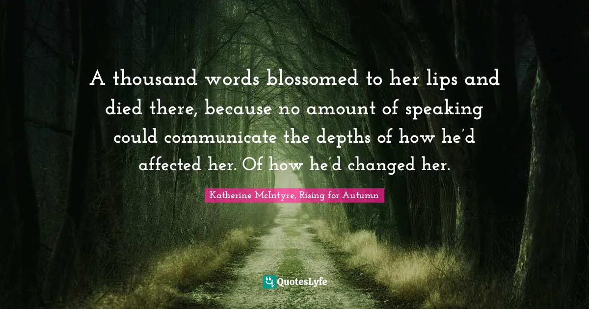 A thousand words blossomed to her lips and died there, because no amount of speaking could communicate the depths of how he’d affected her. Of how he’d changed her.